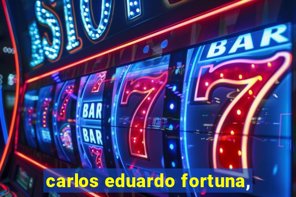 carlos eduardo fortuna,